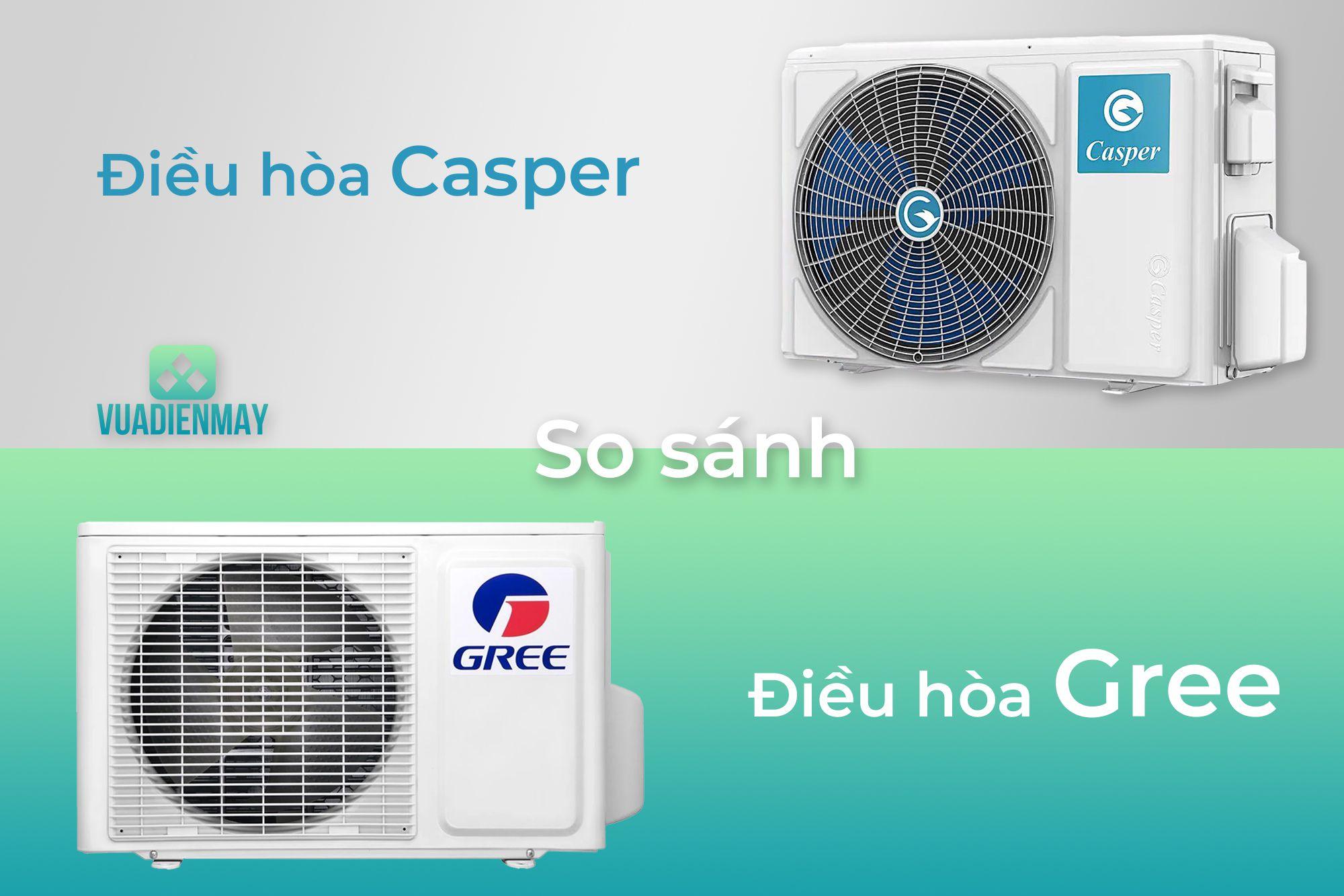 SO SÁNH ĐIỀU HÒA CASPER VÀ ĐIỀU HÒA GREE