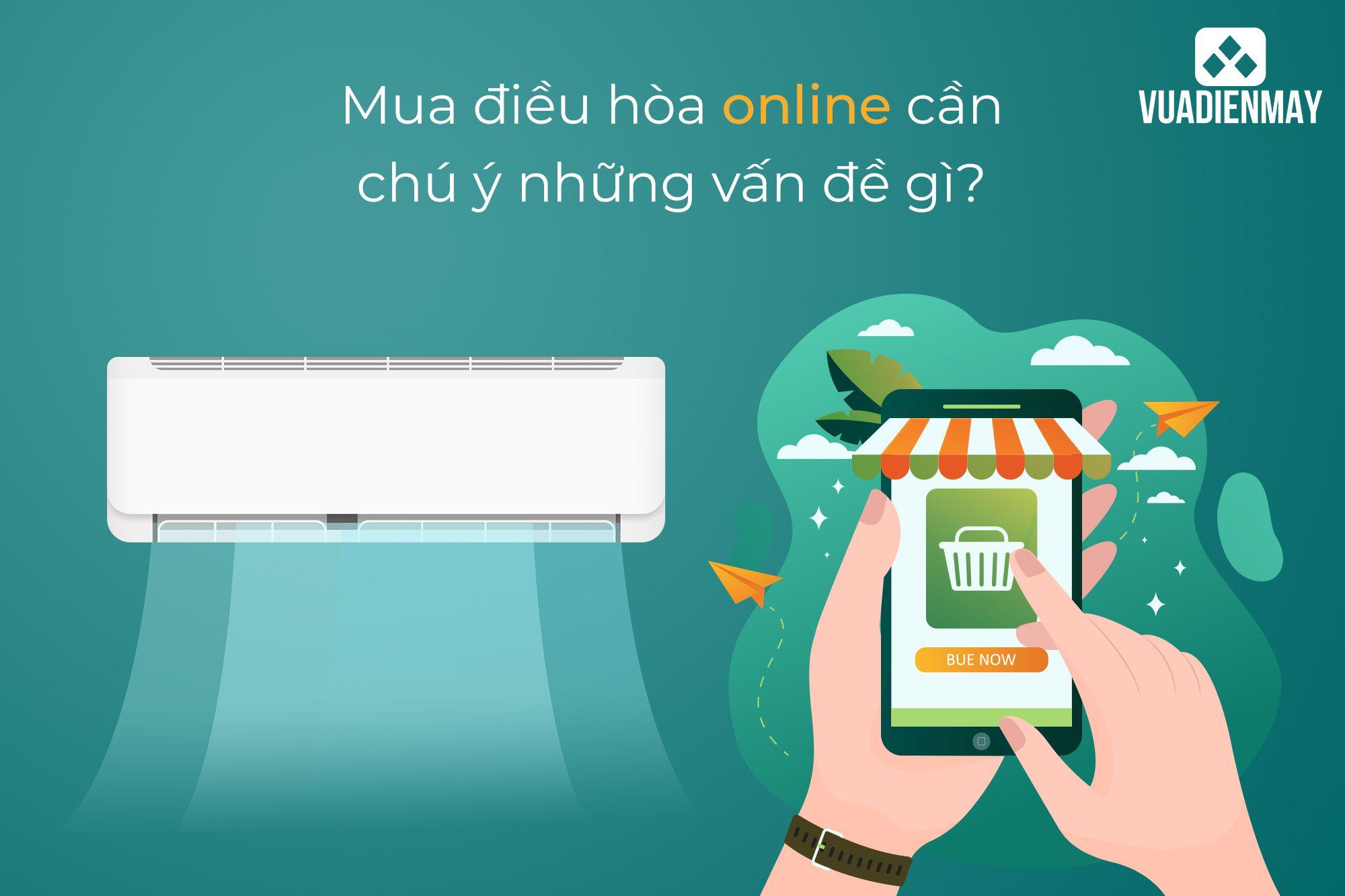 MUA ĐIỀU HÒA ONLINE CẦN CHÚ Ý NHỮNG VẤN ĐỀ GÌ?
