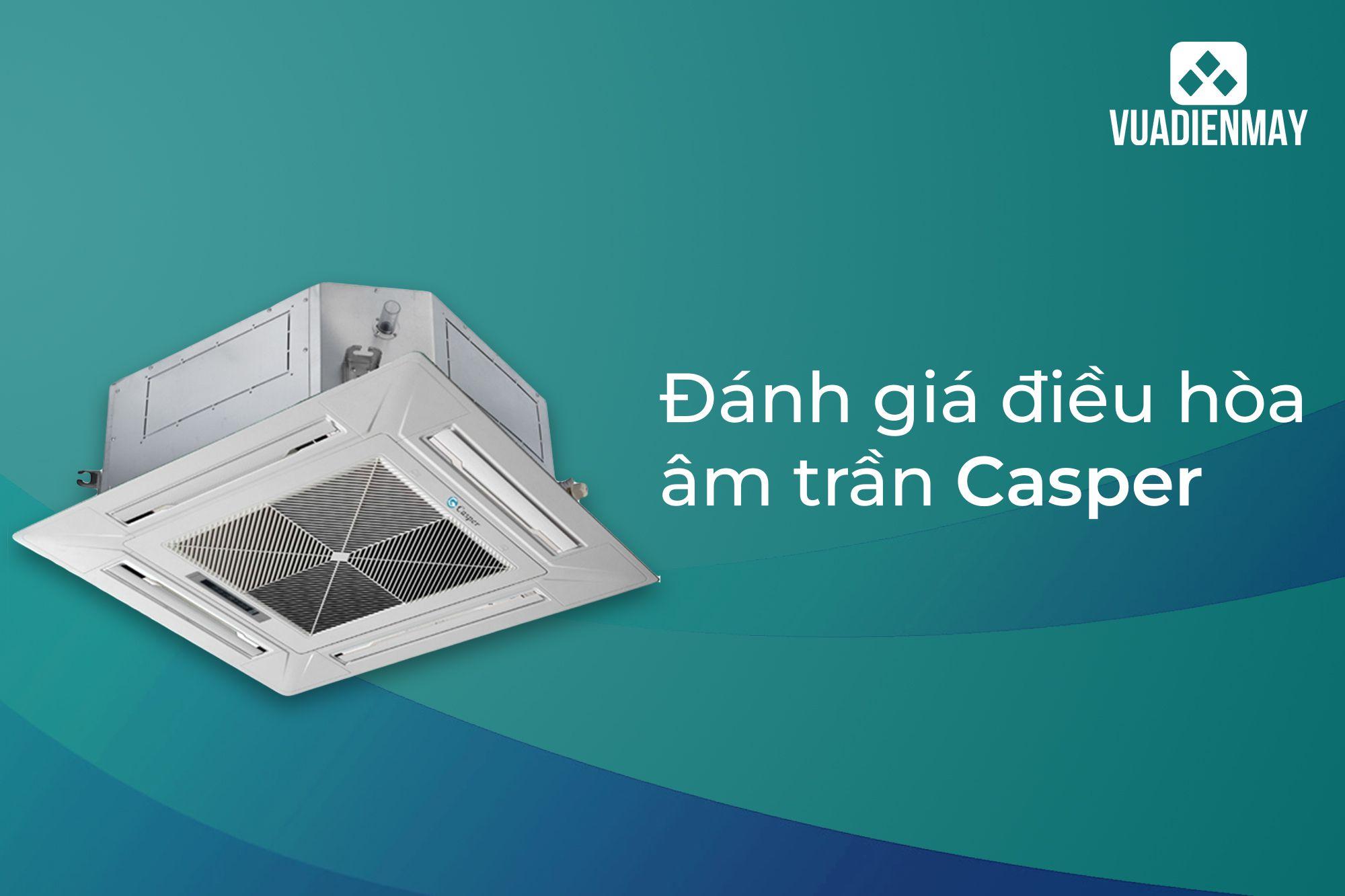 ĐÁNH GIÁ ĐIỀU HÒA ÂM TRẦN CASPER