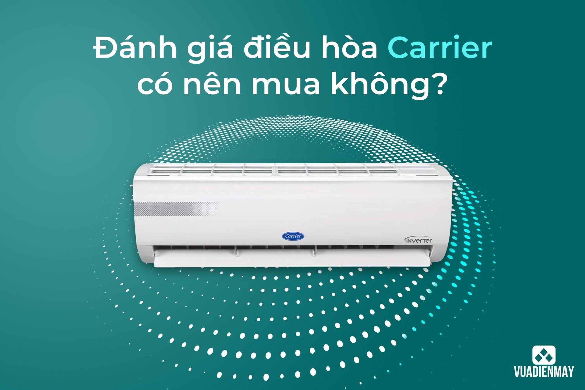 ĐÁNH GIÁ ĐIỀU HÒA CARRIER CÓ NÊN MUA KHÔNG?