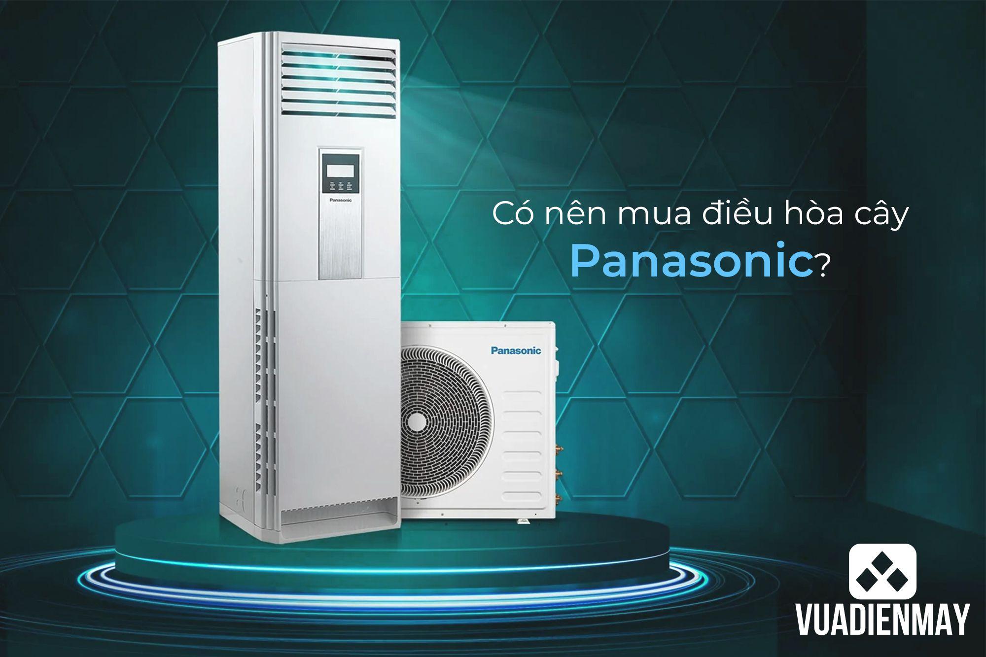 CÓ NÊN MUA ĐIỀU HÒA CÂY PANASONIC