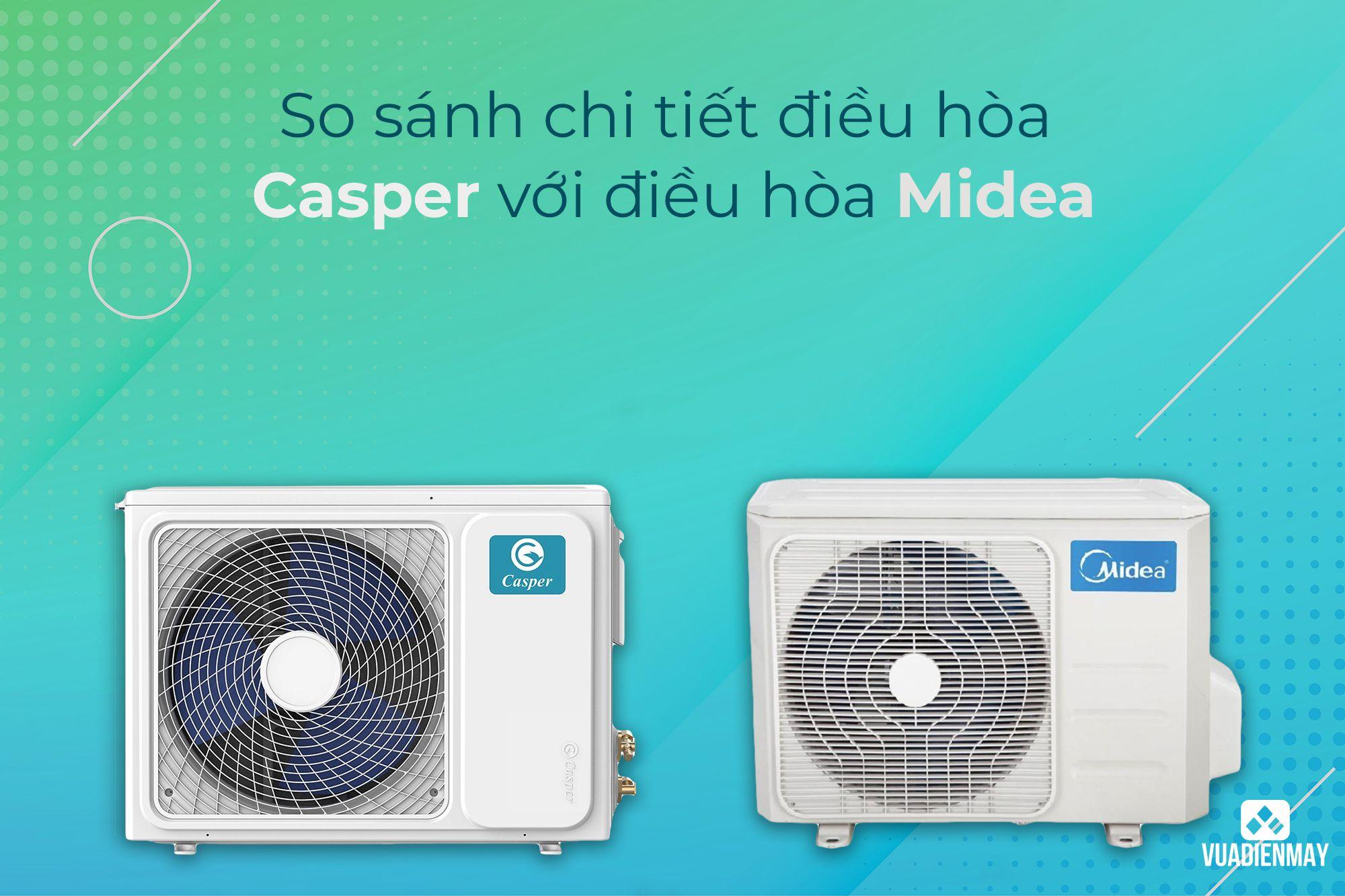 SO SÁNH CHI TIẾT ĐIỀU HÒA CASPER VỚI ĐIỀU HÒA MIDEA