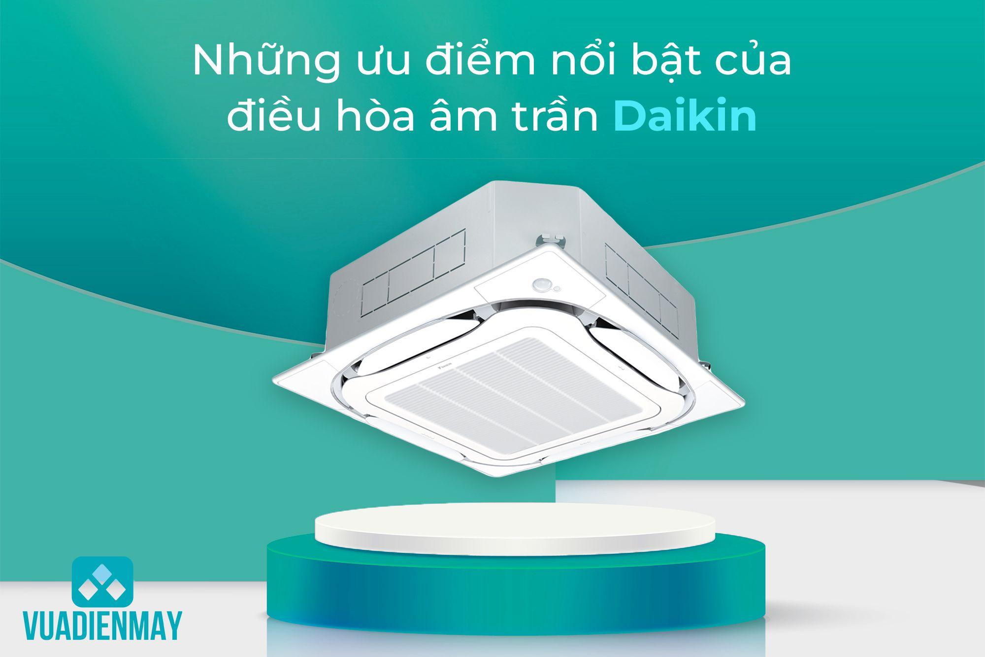 NHỮNG ƯU ĐIỂM NỔI BẬT CỦA ĐIỀU HÒA ÂM TRẦN DAIKIN