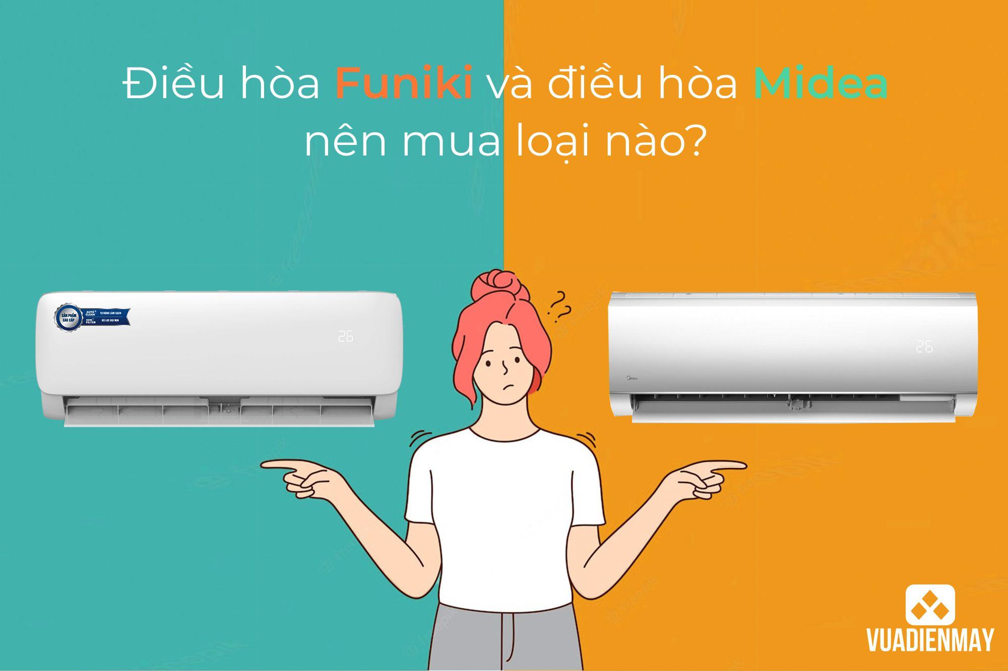 ĐIỀU HÒA FUNIKI VÀ ĐIỀU HÒA MIDEA NÊN MUA LOẠI NÀO?