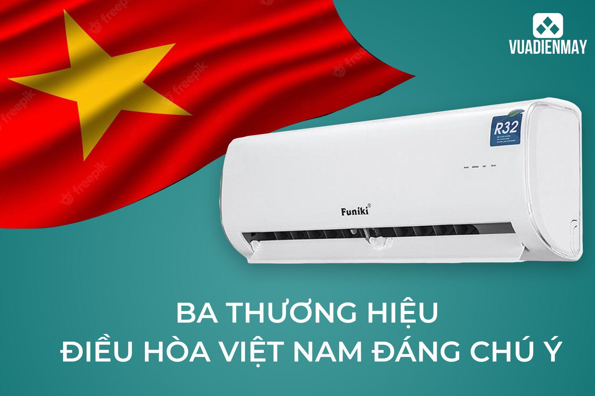 BA THƯƠNG HIỆU ĐIỀU HÒA VIỆT NAM ĐÁNG CHÚ Ý