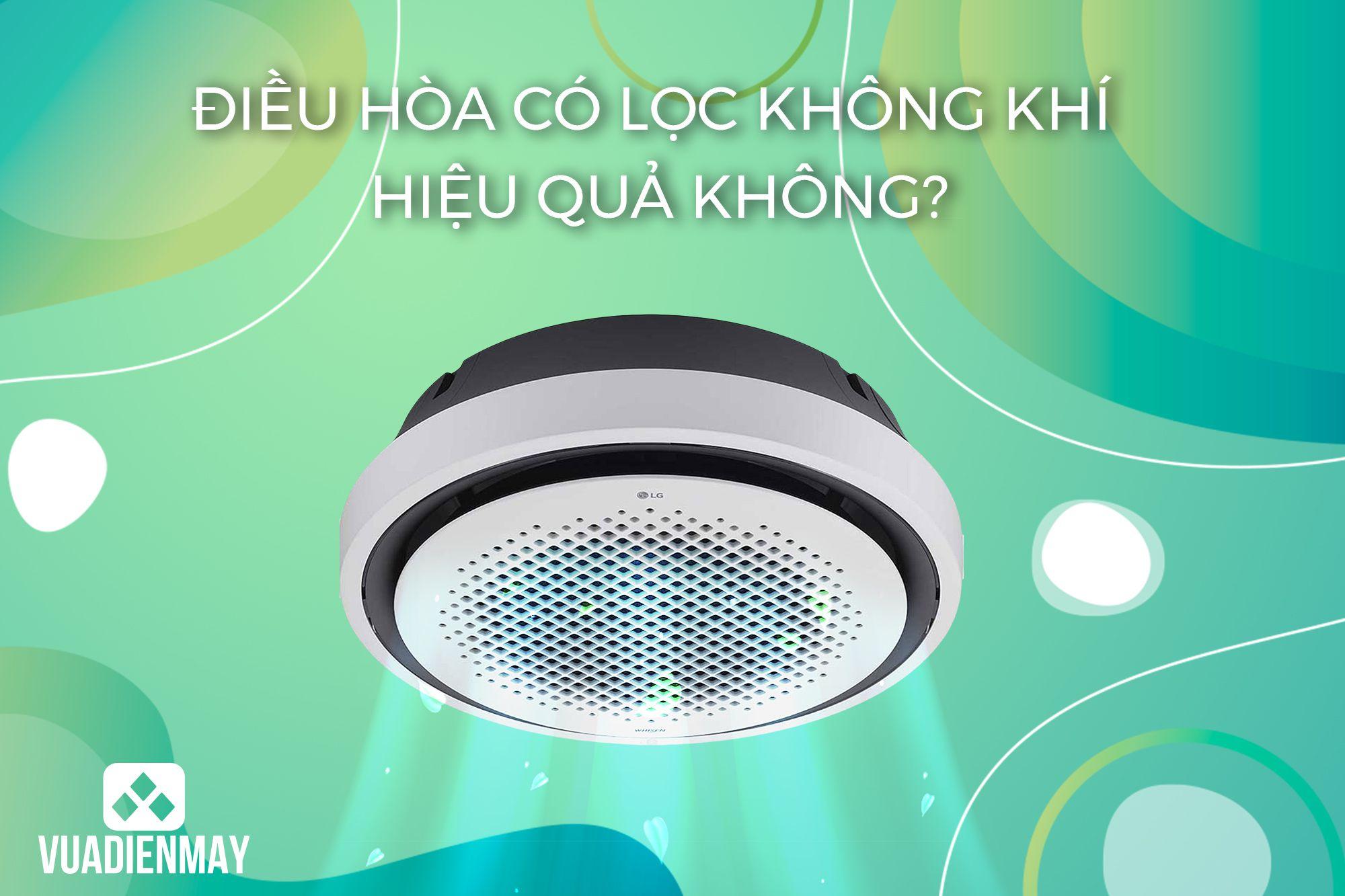 ĐIỀU HÒA CÓ LỌC KHÔNG KHÍ HIỆU QUẢ KHÔNG