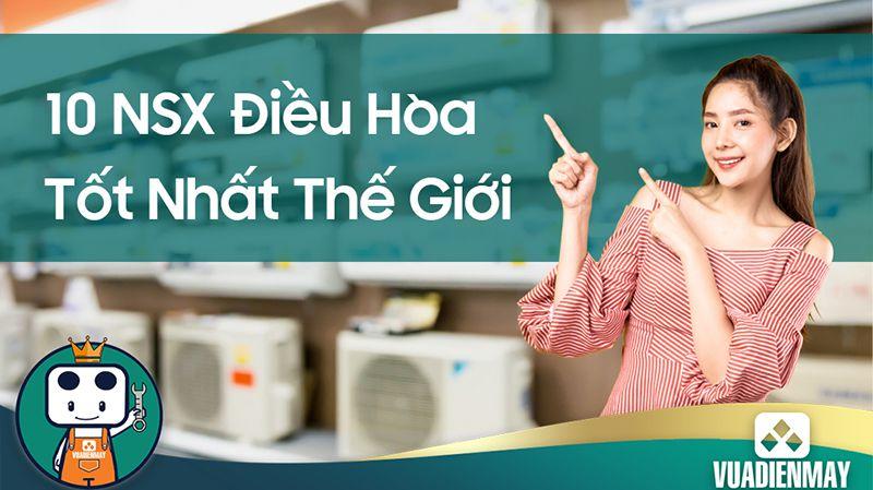 CÁCH CHỌN ĐIỀU HÒA: 10 NHÀ SẢN XUẤT ĐIỀU HÒA TỐT NHẤT THẾ GIỚI