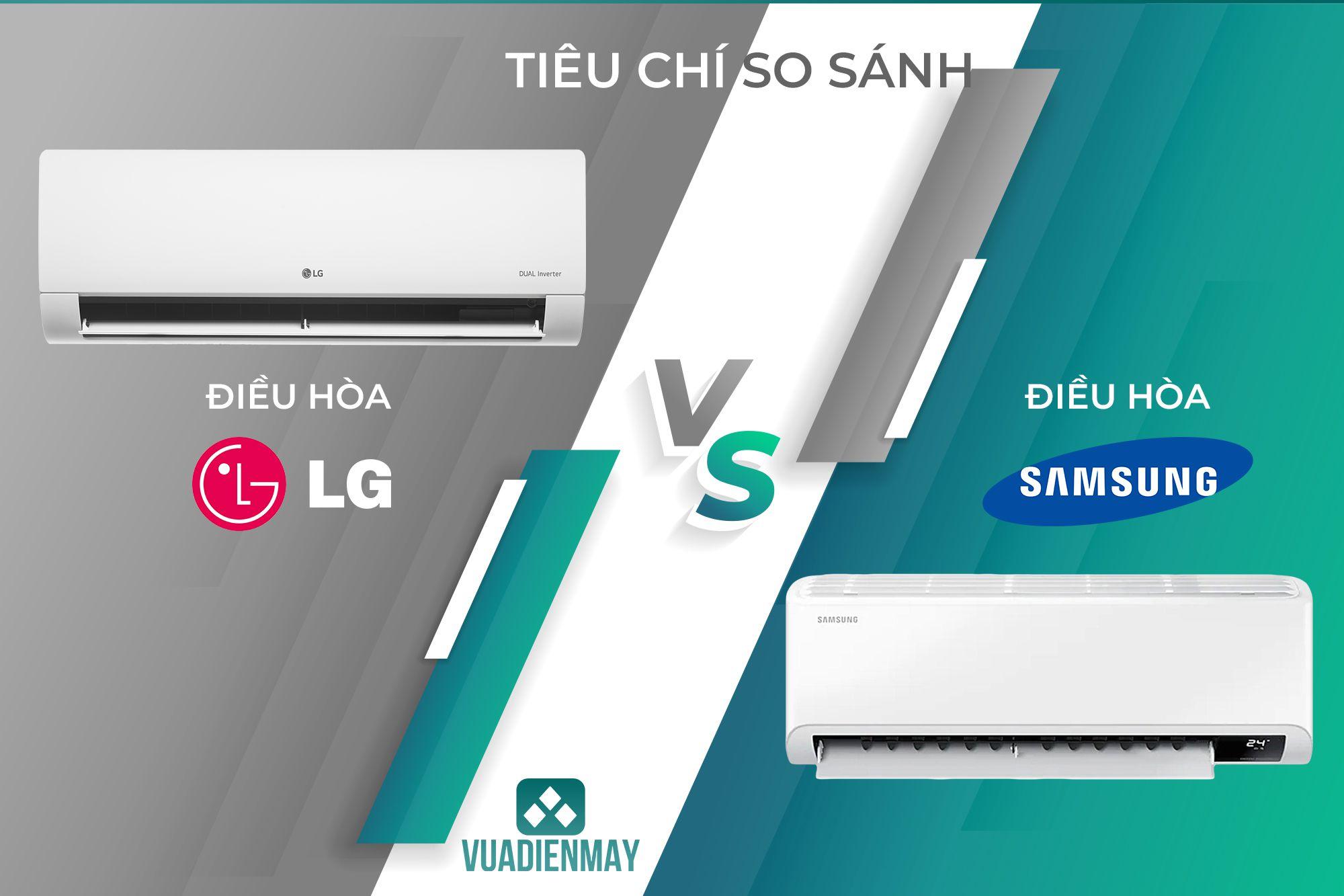 TIÊU CHÍ SO SÁNH ĐIỀU HÒA SAMSUNG VỚI ĐIỀU HÒA LG
