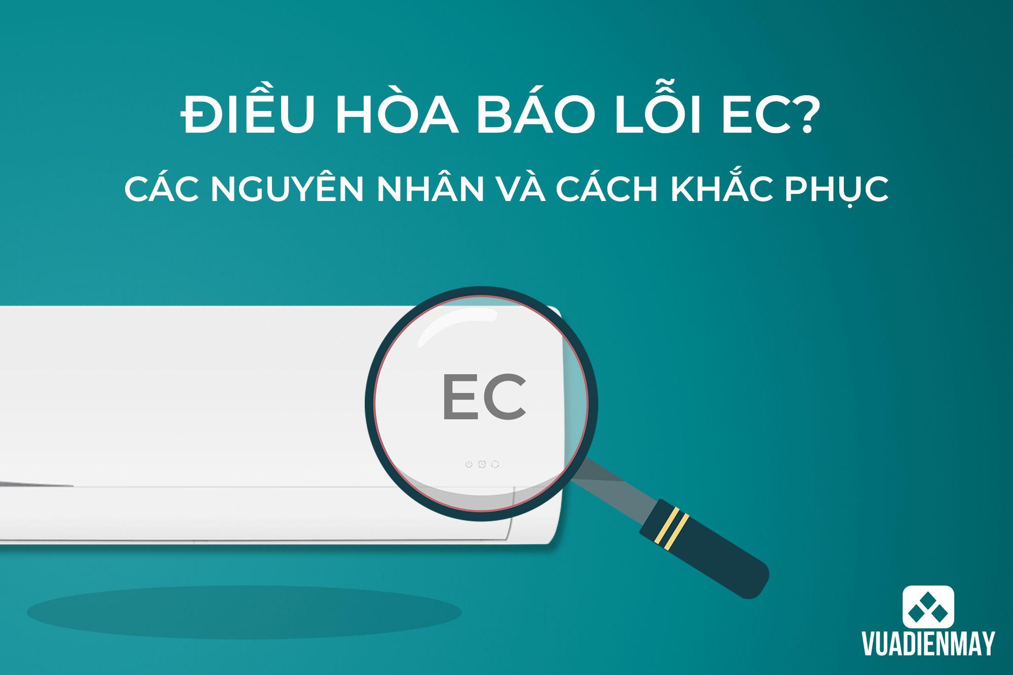 ĐIỀU HÒA BÁO LỖI EC? CÁC NGUYÊN NHÂN VÀ CÁCH KHẮC PHỤC