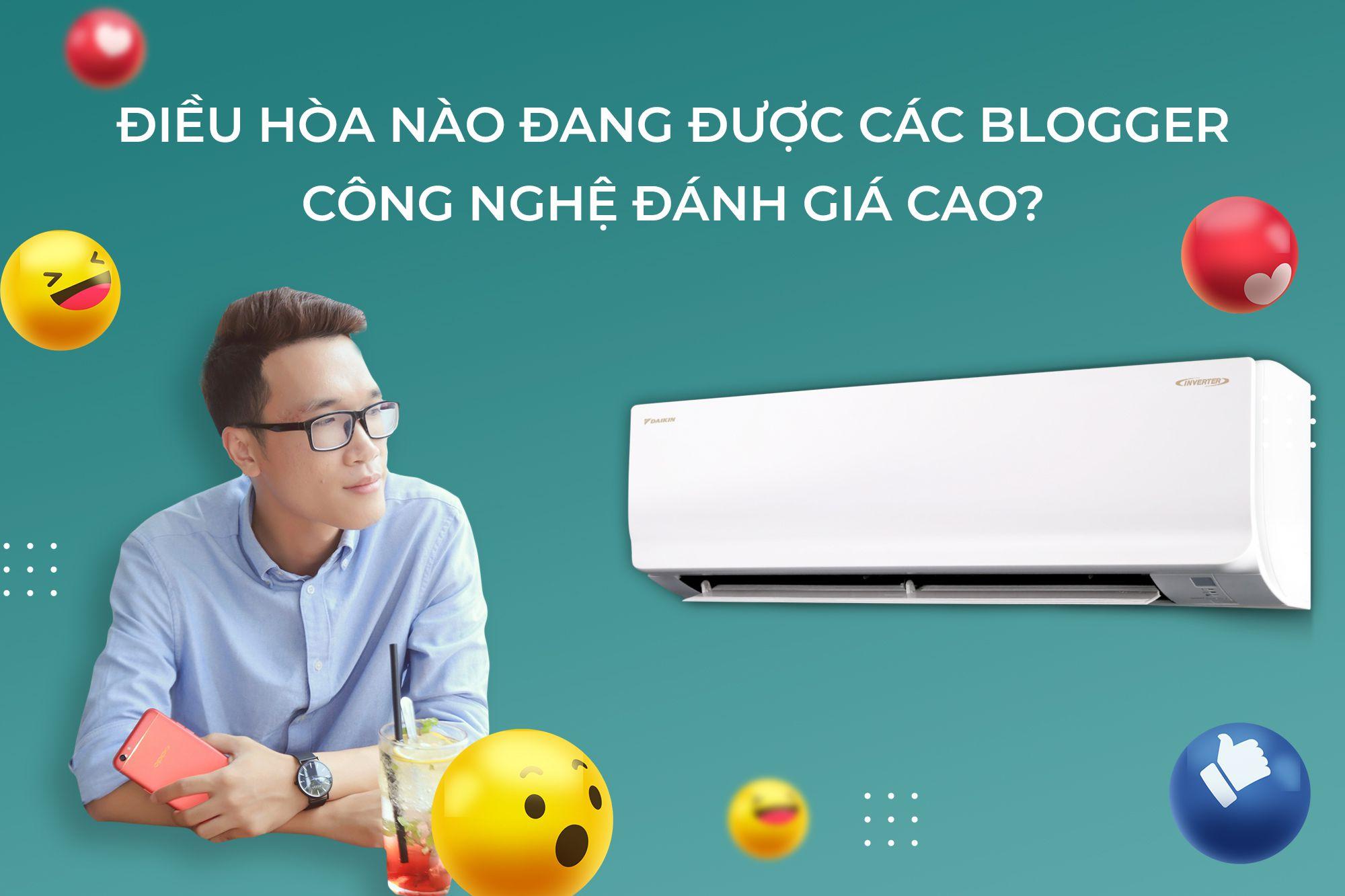 ĐIỀU HÒA NÀO ĐANG ĐƯỢC CÁC BLOGGER CÔNG NGHỆ ĐÁNH GIÁ CAO?