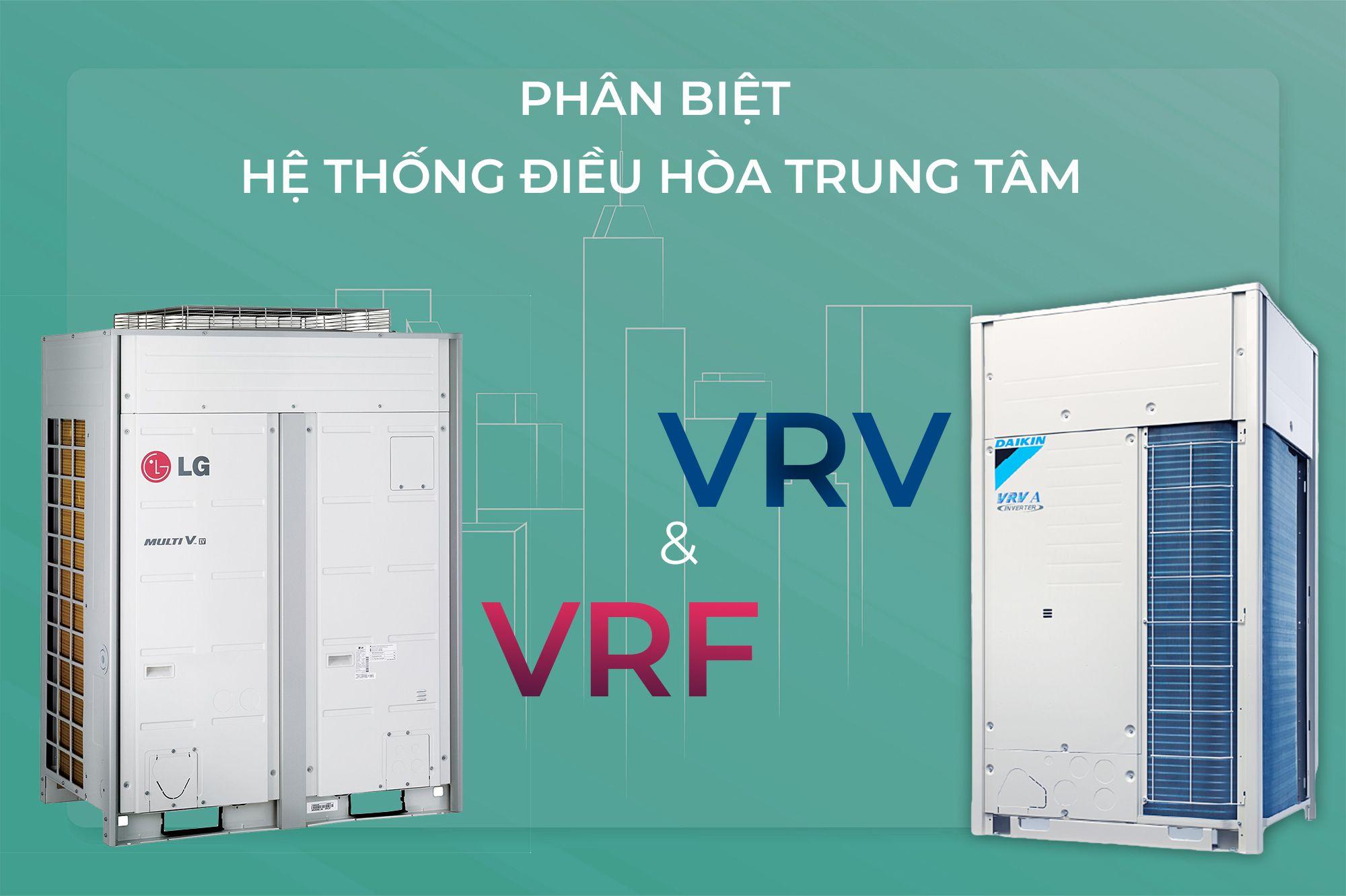 PHÂN BIỆT HỆ THỐNG ĐIỀU HÒA TRUNG TÂM VRV VỚI VRF