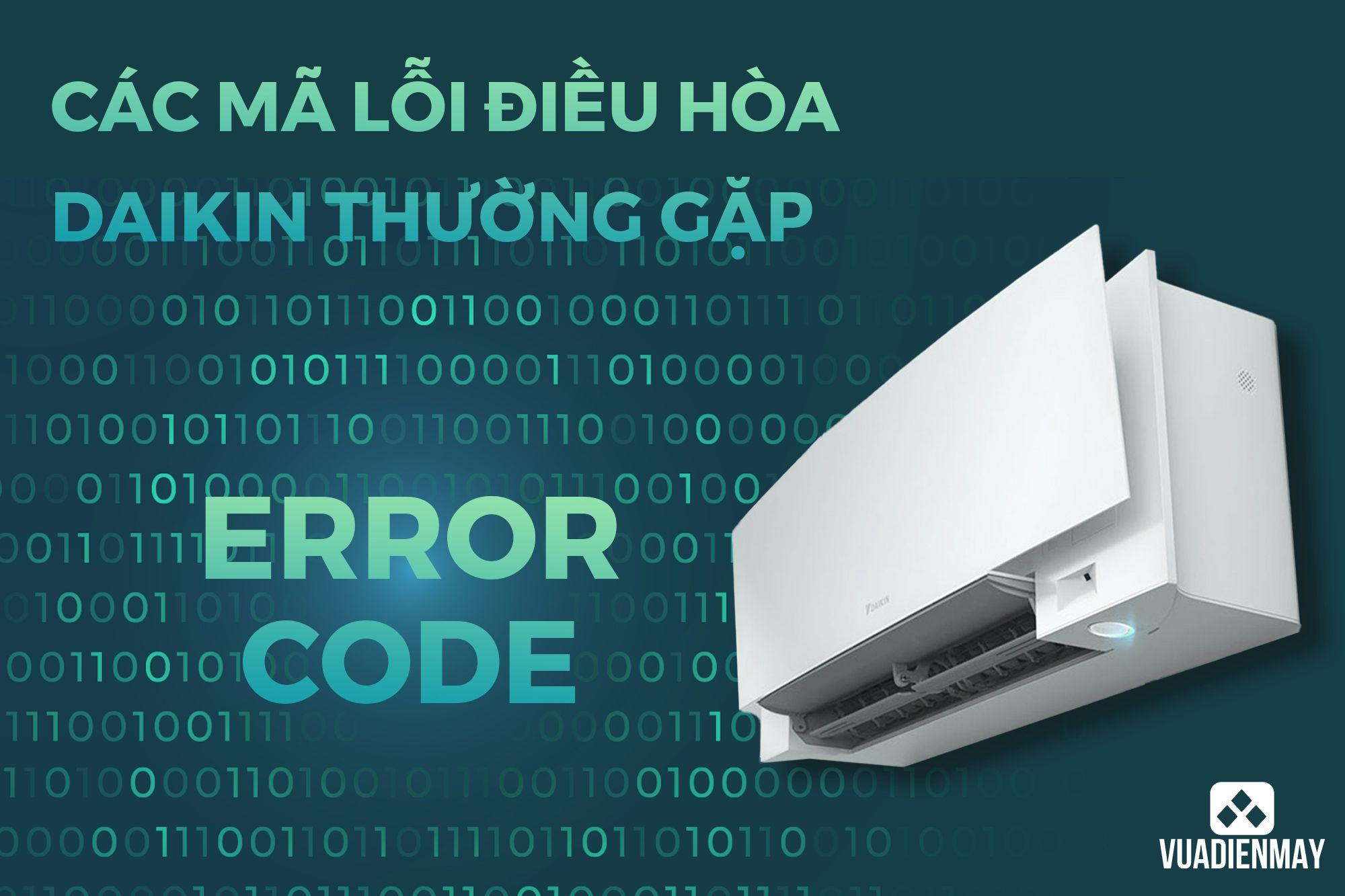 CÁC MÃ LỖI ĐIỀU HÒA DAIKIN THƯỜNG GẶP