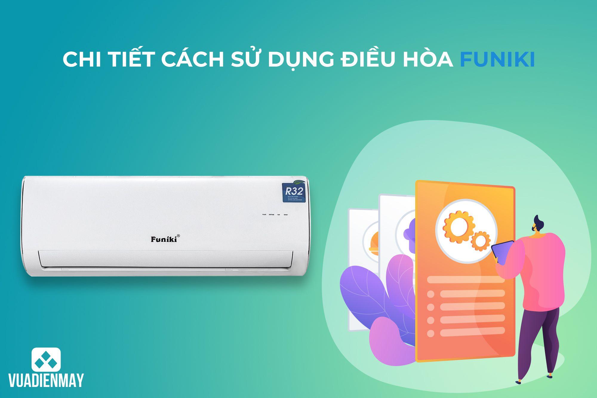 CHI TIẾT CÁCH SỬ DỤNG ĐIỀU HÒA FUNIKI