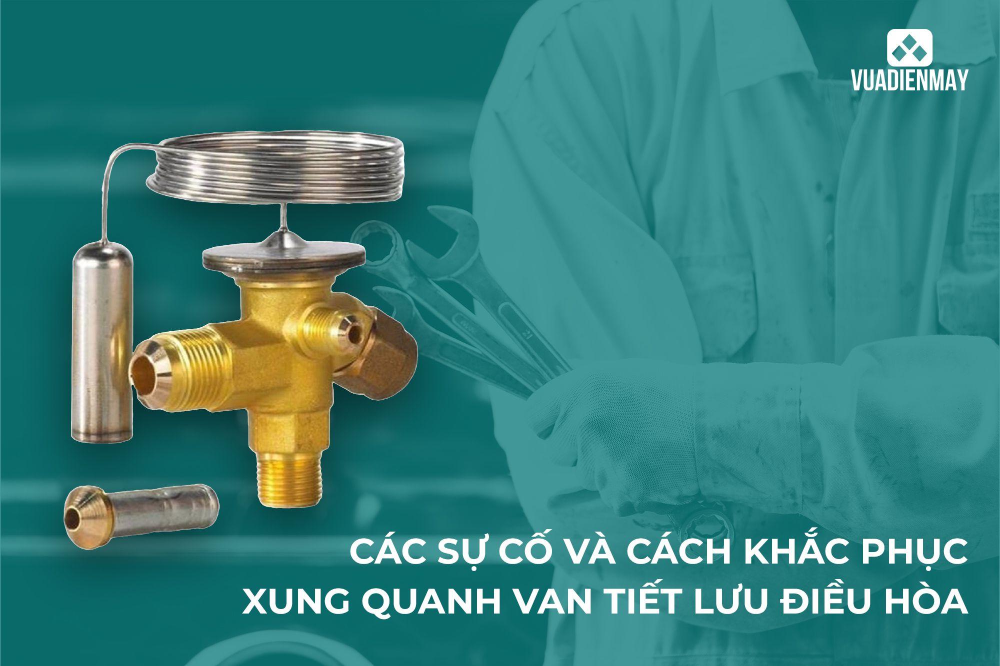 NHỮNG SỰ CỐ VÀ CÁCH KHẮC PHỤC XUNG QUANH VAN TIẾT LƯU ĐIỀU HÒA