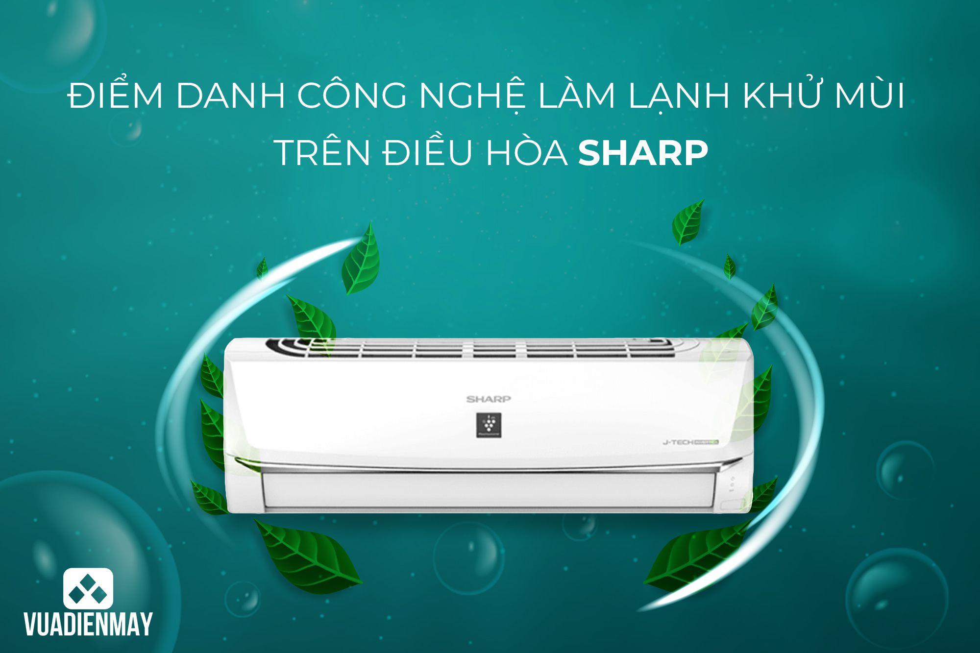 ĐIỂM DANH CÔNG NGHỆ LÀM LẠNH KHỬ MÙI TRÊN ĐIỀU HÒA SHARP 