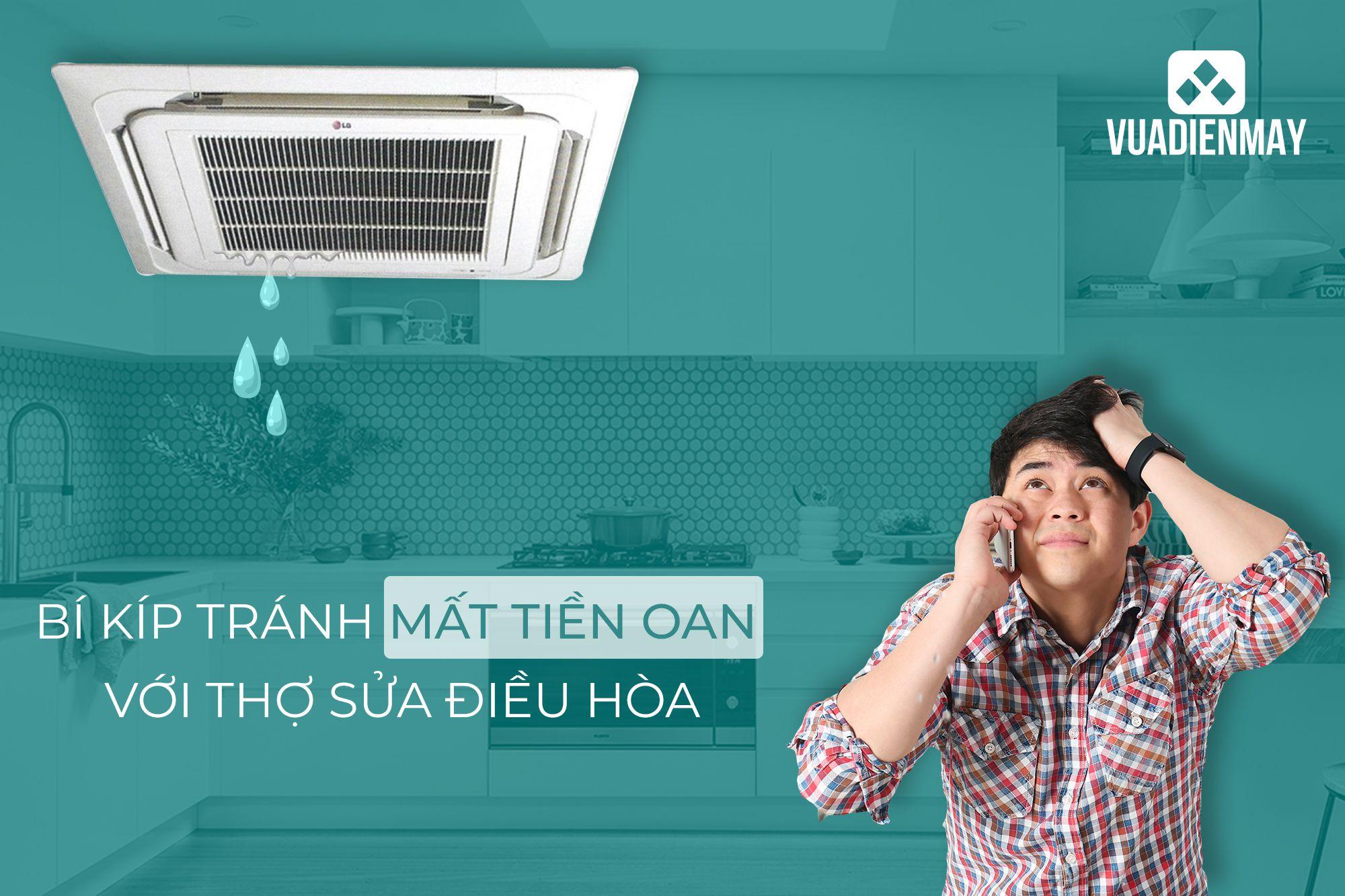 BÍ KÍP TRÁNH MẤT TIỀN OAN VỚI THỢ SỬA ĐIỀU HÒA