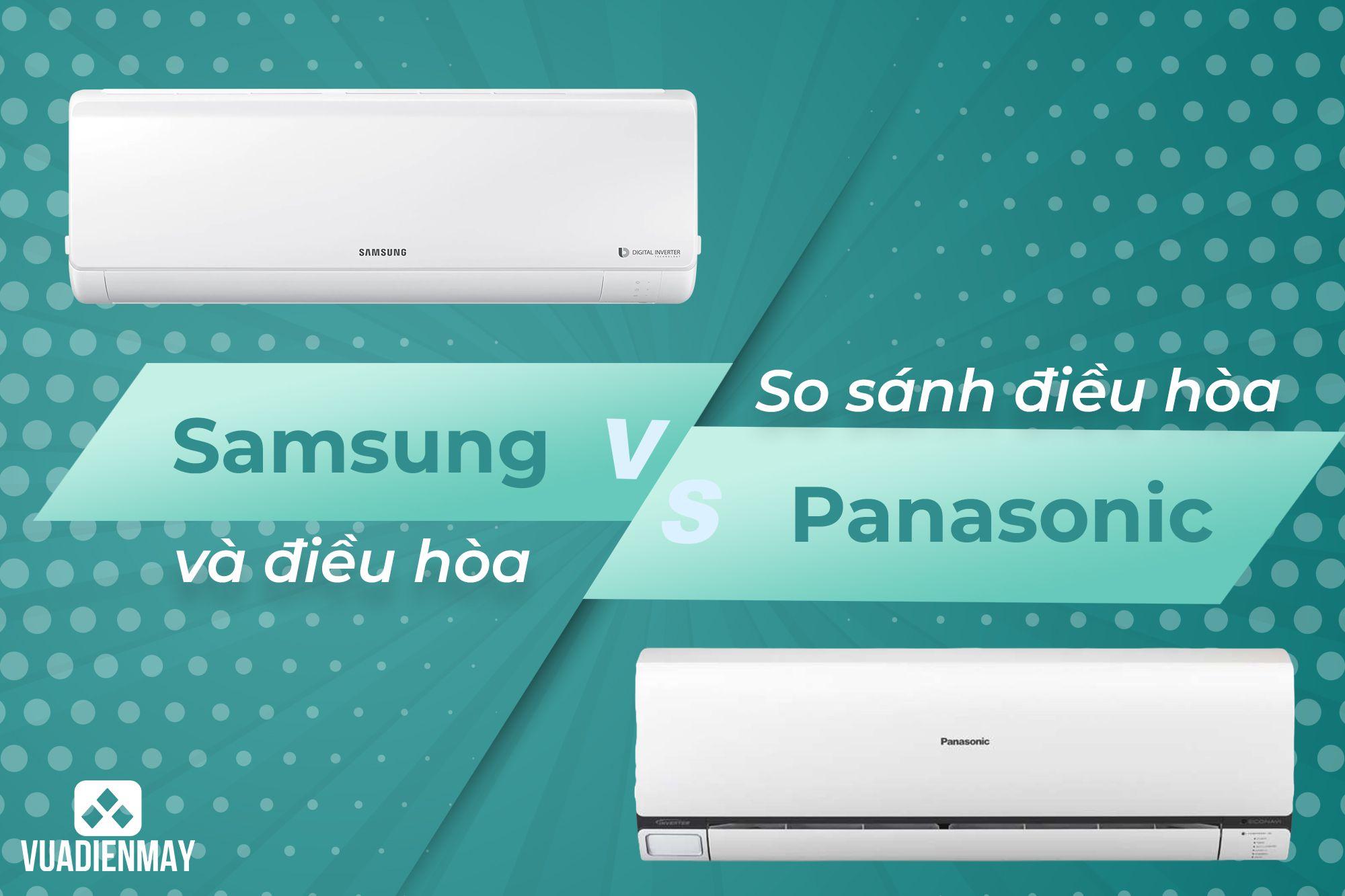 SO SÁNH ĐIỀU HÒA SAMSUNG VÀ ĐIỀU HÒA PANASONIC