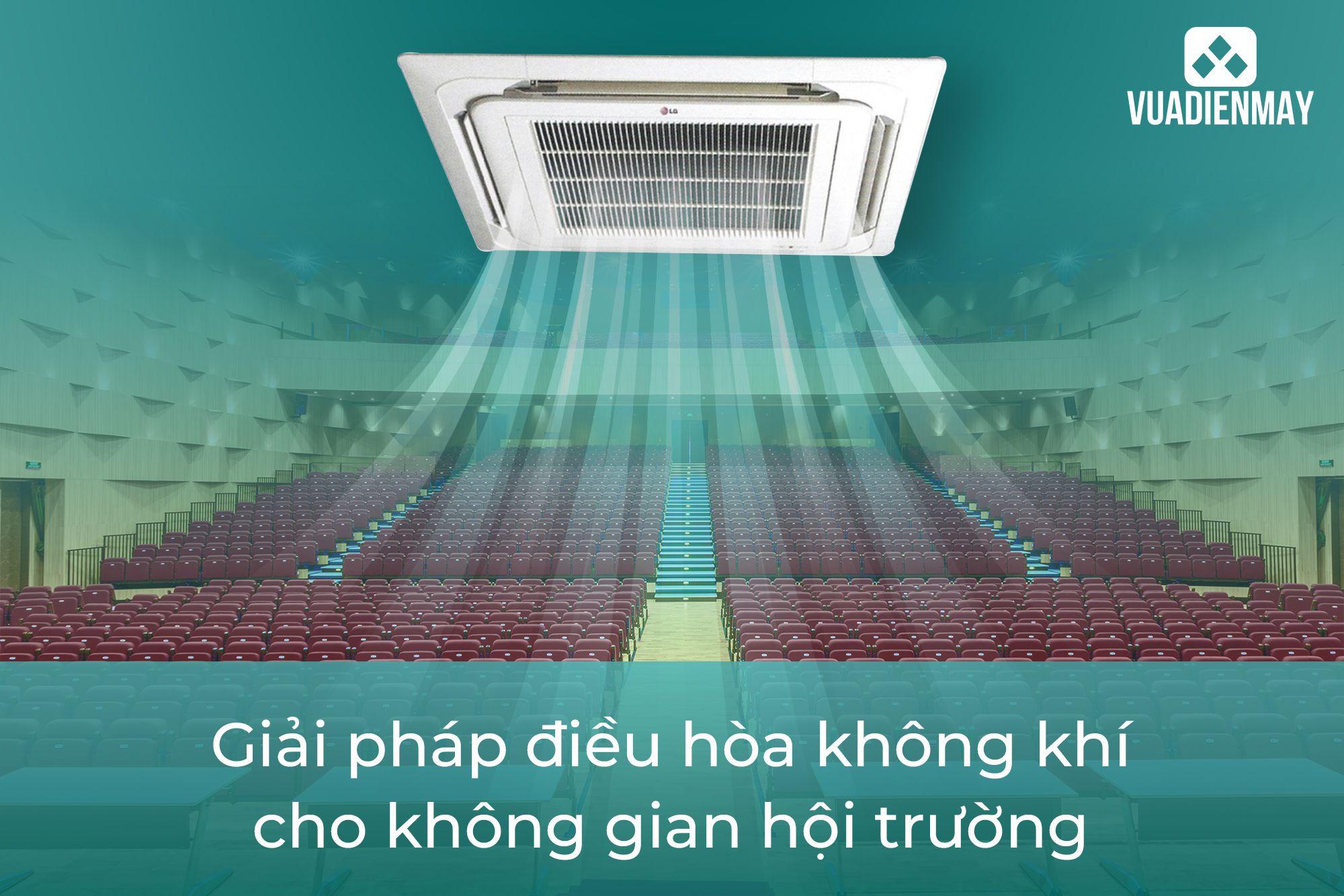 GIẢI PHÁP ĐIỀU HÒA KHÔNG KHÍ CHO KHÔNG GIAN HỘI TRƯỜNG