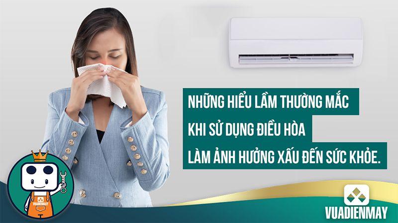 CÁCH SỬ DỤNG ĐIỀU HÒA: NHỮNG HIỂU LẦM LÀM ẢNH HƯỞNG XẤU ĐẾN SỨC KHỎE